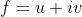 f = u + iv